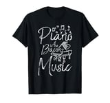 Piano is the bacon of music T-Shirt