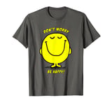 Don't Worry Be Happy T-Shirt by Just SAY IT T-Shirt