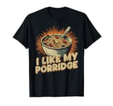 Cornmeal I Like My Porridge Cereal Oatmeal Breakfast Team T-Shirt