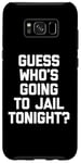 Coque pour Galaxy S8+ T-shirt avec inscription « Guess Who's Going To Jail Tonight ? »