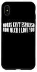 Coque pour iPhone XS Max Words Can't Espresso How Much I Love You Caféine ---