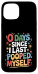 Coque pour iPhone 15 0 Days Since I Last Pooped Myself - Blague de caca de salle de bain