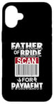 iPhone 16 Plus Father Of The Bride Dad Scan For Payment Father Of The Bride Case