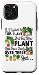 iPhone 11 Pro Plant Lover Gardening All I Need Is This Plant And That Case