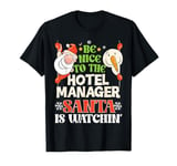 Be Nice To The Hotel Manager Santa Watching Funny Christmas T-Shirt