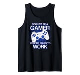 Born to be a Gamer forced to go to Work Funny Gaming Tank Top