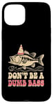 Coque pour iPhone 15 Plus Don't Be A Dumb Bass Funny Fishing Citation Funny Fishing Meme