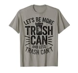 Funny Raccoon Let's Be More Trash Can And Less Trash Can't T-Shirt