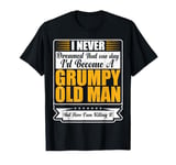 I Never Dreamed That I'd Become A Grumpy Old Man Funny T-Shirt