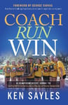 Morgan James Publishing llc Ken Sayles Coach, Run, Win: A Comprehensive Guide to Coaching High School Cross Country, Running Fast, and Winning Championships