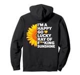 I'm A Happy Go Lucky Ray Of Fucking Sunshine Shirt Sunflower Pullover Hoodie