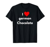 Fun Graphic-I Love german chocolate T-Shirt