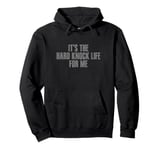 IT'S THE HARD KNOCK LIFE FOR ME Sarcastic Relatable Funny Pullover Hoodie