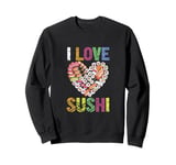 I Love Sushi Japanese Food Sushi Memes Sushi Lover Quotes Sweatshirt