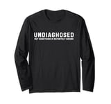 Undiagnosed But Something Is Definitely Wrong. For Men Long Sleeve T-Shirt