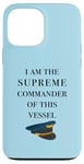 iPhone 13 Pro Max I am the Supreme Commander of this Vessel, Captain Joke Case