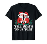 Till Death Do Us Part Christmas Santa Couple Matching Love T-Shirt