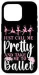 iPhone 16 Pro Ballet Dancer Dance Girl Ballerina Just Call Me Pretty And Case