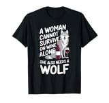 Woman Cannot Survive Wine Alone She Needs Wolf T-Shirt