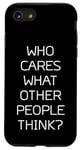 iPhone SE (2020) / 7 / 8 Who Cares What Other People Think? | Funny (Back) Case