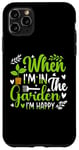 Coque pour iPhone 11 Pro Max When I'm in the garden I'm happy - Jardinier Jardinage