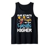 Our Stunts Are High But Our Spirits Are Higher Tank Top