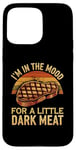 iPhone 15 Pro Max I’m In The Mood For A Little Dark Meat Funny Grill Memes Case