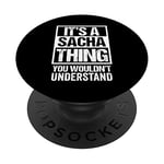 It's A Sacha Thing You Wouldn't Understand First Name PopSockets Swappable PopGrip