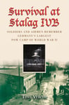 Survival at Stalag IVB  Soldiers and Airmen Remember Germany&#039;s Largest POW Camp of World War II