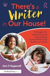 There&#039;s a Writer in Our House! Strategies for Supporting and Encouraging Young Writers and Readers a