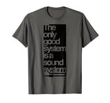 The only good system is a sound system DJ & Music T-Shirt