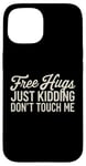 Coque pour iPhone 15 Free Hugs Just Kidding Don't Touch Me Funny Sarcasm Humour