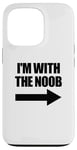 Coque pour iPhone 13 Pro I'm With The Noob Arrow Right Jeux vidéo Gamer Noob