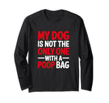 My Dog Is Not The Only One With A Poo Bag, Stoma Bag Long Sleeve T-Shirt