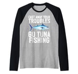 Cast Away Your Troubles Go Tuna Fishing Raglan Baseball Tee