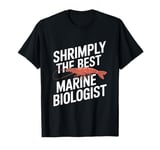 Shrimply The Best Marine Biologist Marine Biology T-Shirt