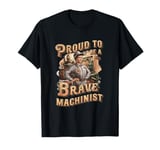 Funny Proud to Be a Brave Machinist Expert Precision Women T-Shirt