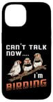 iPhone 14 Watch Birds Can't Talk Now I'm Birding Vintage Bird Watcher Case