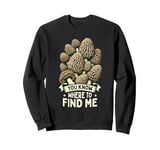 Forager Morel Hunting You Know Where To Find Me Sweatshirt