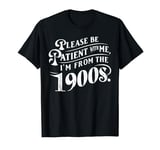 please be patient with me I'm from the 1900s vintage T-Shirt