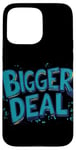 iPhone 15 Pro Max Funny Bigger Deal Statement Costume Case