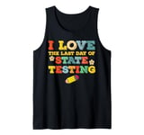 I love the last day of state testing Tank Top