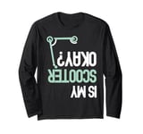 Is My Scooter Okay? Funny E-Scooter Electric Scooters Long Sleeve T-Shirt