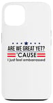 Coque pour iPhone 13 Are We Great Yet Cause I Just Feel Embarrassed Anti Trump