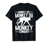 Monkey see Monkey do Monkey Conquer Monkey T-Shirt