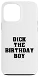 iPhone 13 Pro Max Dick the Birthday Boy Meme Bold Style Joke Bachelor's Party Case