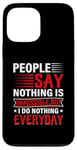 iPhone 13 Pro Max People Say Nothing Is Impossible But I Do Nothing Everyday Case