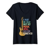 Womens I May Be Old But My Music Will Go On Forever, Rock And Roll V-Neck T-Shirt