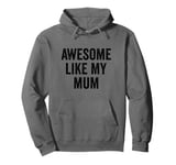 Awesome Like My Mum - Funny Son Daughter Pullover Hoodie