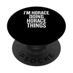 I'M HORACE DOING HORACE THINGS Funny Unique PopSockets Adhesive PopGrip